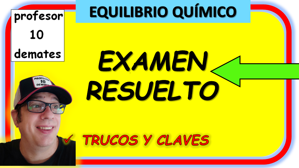 SOLUCION EXAMEN EQUILIBRIO QUIMICO 2 BACHILLERATO PROBLEMAS CON SOLUCION RESUELTOS